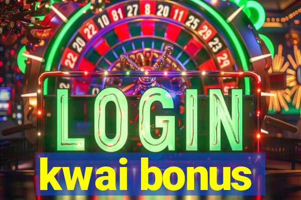 kwai bonus